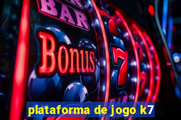 plataforma de jogo k7